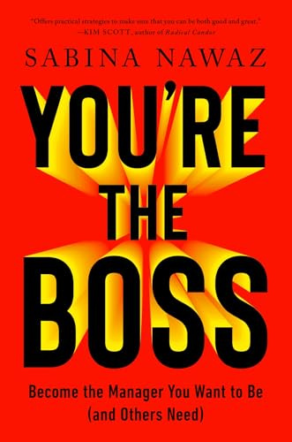 You’re the Boss: Become the Manager You Want to Be (And Others Need)
