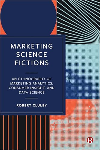 Marketing Science Fictions: An Ethnography of Marketing Analytics, Consumer Insight, and Data Science