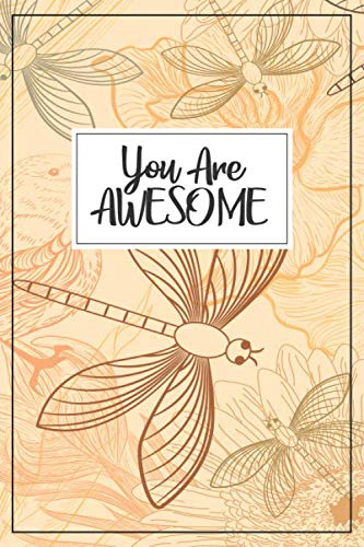 Dragonfly Journal - Dragonfly Notebook: You are Awesome: nature journal, nature journal notebook, journal dragonfly, dragonfly notebook, dragonfly ... gifts for women, dragonfly gifts for men