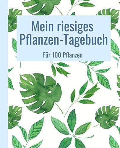 Mein riesiges Pflanzen-Tagebuch. Für 100 Pflanzen.: Extra viel Platz für Notizen zu deinen Zimmerpflanzen. 19,05 x 23,5 cm. 410 Seiten.