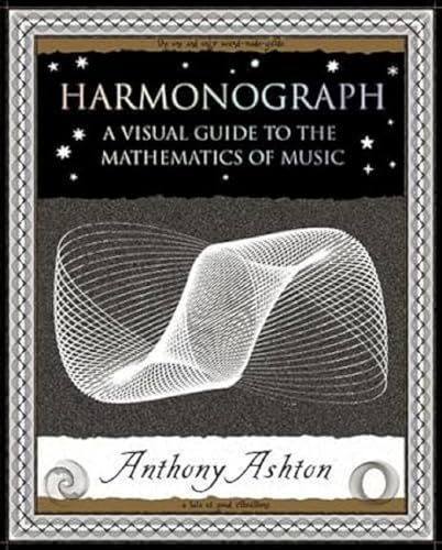 Harmonograph: A Visual Guide to the Mathematics of Music (Wooden Books Gift Book)