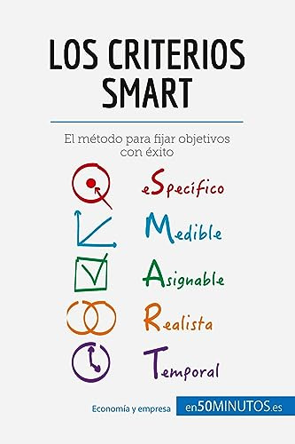 Los criterios SMART: El método para fijar objetivos con éxito (Gestión y Marketing)