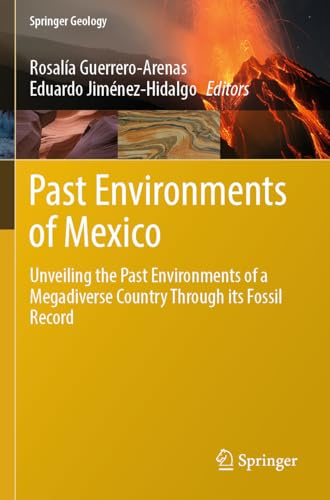 Past Environments of Mexico: Unveiling the Past Environments of a Megadiverse Country Through its Fossil Record (Springer Geology)