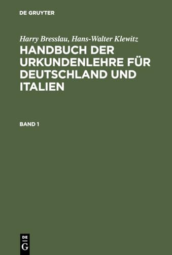 Harry Bresslau; Hans-Walter Klewitz: Handbuch der Urkundenlehre für Deutschland und Italien. Band 1: Handbuch Der Urkundenlehre Für Deutschland Und Italien