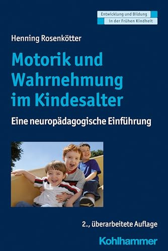 Motorik und Wahrnehmung im Kindesalter: Eine neuropädagogische Einführung (Entwicklung und Bildung in der Frühen Kindheit)
