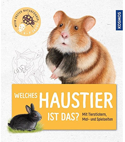 Mein erster Naturführer - Welches Haustier ist das?: Mit Tierstickern, Mal- und Spielseiten