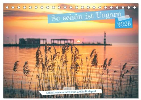 So schön ist Ungarn. Sehenswertes am Balaton und in Budapest (Tischkalender 2026 DIN A5 quer), CALVENDO Monatskalender: Vielfältige Fotos aus Ungarn (CALVENDO Orte)