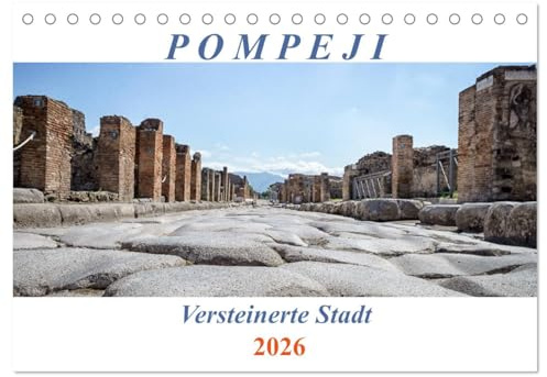 Versteinerte Stadt Pompeji (Tischkalender 2026 DIN A5 quer), CALVENDO Monatskalender: Ein Spaziergang durch die antike Stadt (CALVENDO Orte)