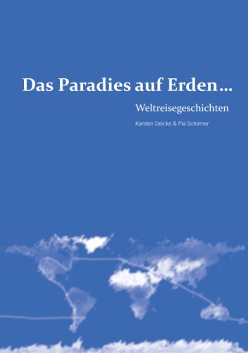 Das Paradies auf Erden...: Weltreisegeschichten