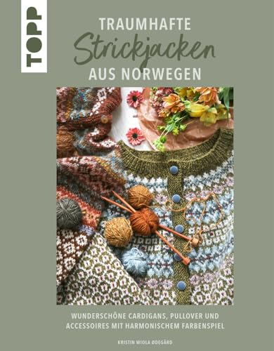 Traumhafte Strickjacken aus Norwegen: Wunderschöne Cardigans, Pullover und Accessoires mit harmonischem Farbenspiel