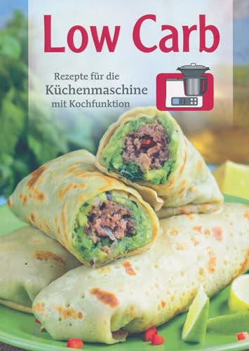 Low Carb. Rezepte für die Küchenmaschine mit Kochfunktion
