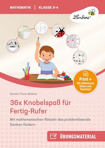36x Knobelspaß für Fertig-Rufer: Mit mathematischen Rätseln das problemlösende Denken fördern (3. und 4. Klasse)