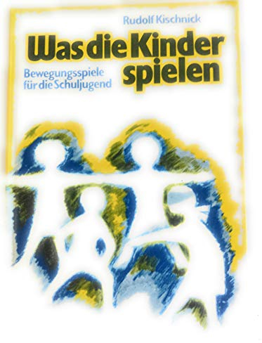 Was die Kinder spielen: 250 Bewegungsspiele für Schulkinder (Praxis Anthroposophie)