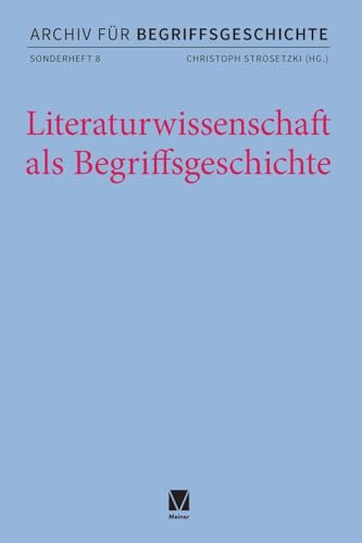Literaturwissenschaft als Begriffsgeschichte (Archiv für Begriffsgeschichte, Sonderhefte)