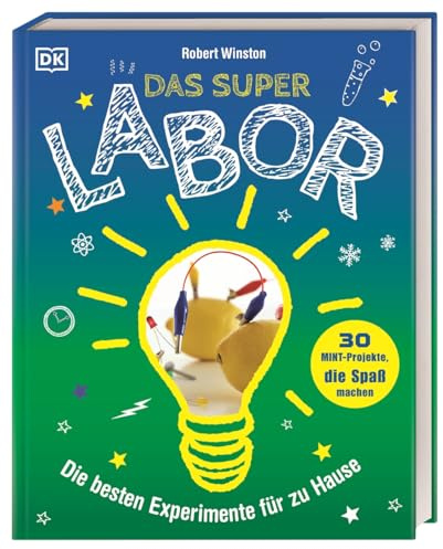 Das Superlabor: Die besten Experimente für zu Hause. 30 MINT-Projekte, die Spaß machen. Natur und Technik spielerisch verstehen. Für Kinder ab 7 Jahren