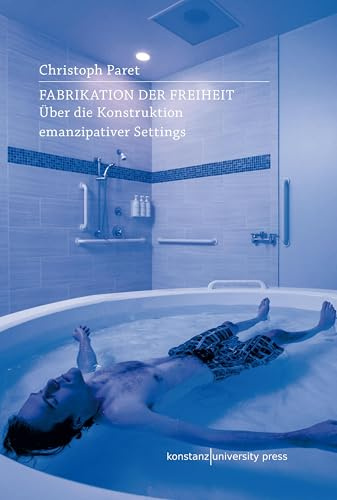 Fabrikation der Freiheit: Über die Konstruktion emanzipativer Settings