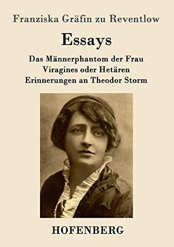 Essays: Das Männerphantom der Frau / Viragines oder Hetären / Erinnerungen an Theodor Storm