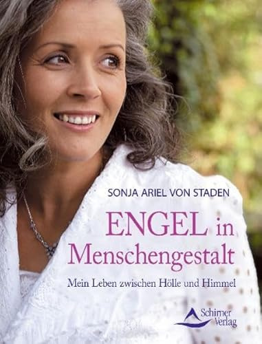 Engel in Menschengestalt: Mein Leben zwischen Hölle und Himmel