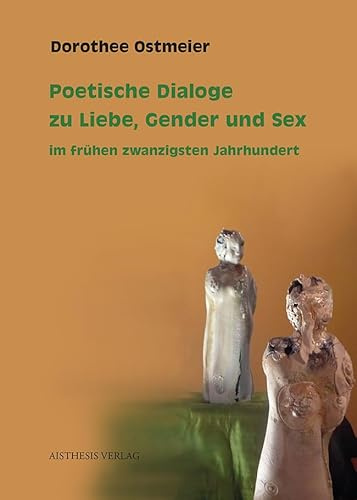 Poetische Dialoge zu Liebe, Gender und Sex im frühen zwanzigsten Jahrhundert: Else Lasker-Schüler, Peter Hille und Gottfried Benn Lou Andreas-Salomé ... Rilke Bertolt Brecht und Margarete Steffin
