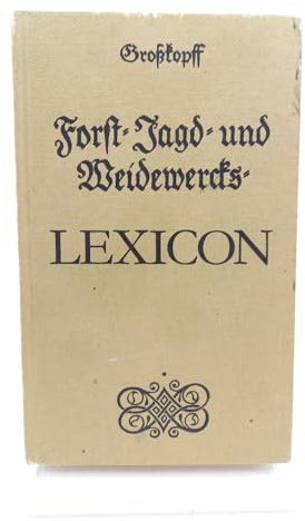 Forst- Jagd-und Weidwercks-Lexikon. Faksimile-Druck von 1759.