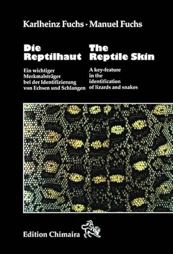 Die Reptilhaut /The reptile skin: Ein wichtiger Merkmalsträger bei der Identifizierung von Echsen und Schlangen /A key-feature in the identification ... von Echsen und Schlangen. Dtsch.-Engl.