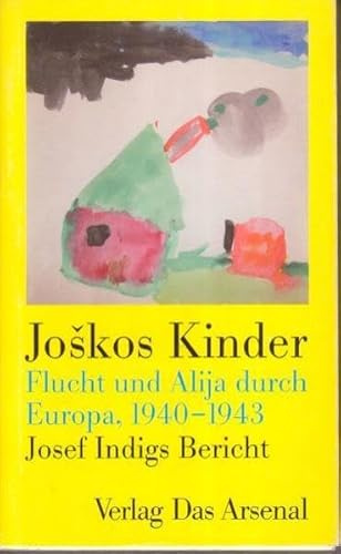 Joškos Kinder: Flucht und Alija durch Europa, 1940-1943. Josef Indigs Bericht (Bücher des 9. November - an die Vergessenheit)