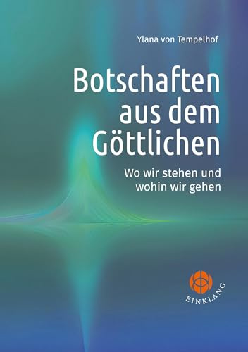 Botschaften aus dem Göttlichen: Wo wir stehen und wohin wir gehen