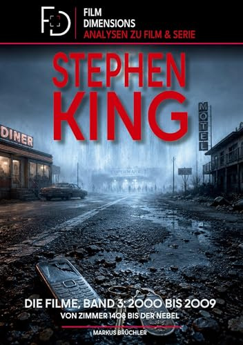 Stephen King - Die Filme, Band 3: 2000 bis 2009 (Ein Film Dimensions Buch): Von Hearts in Atlantis bis Der Nebel - Eine Analyse der Werke der 2000er.