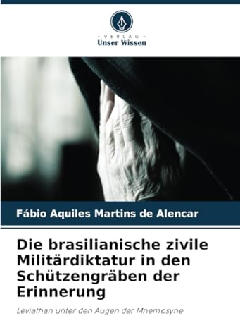 Die brasilianische zivile Militärdiktatur in den Schützengräben der Erinnerung: Leviathan unter den Augen der Mnemosyne