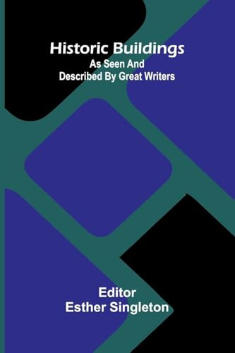 Historic Buildings: As Seen And Described By Great Writers
