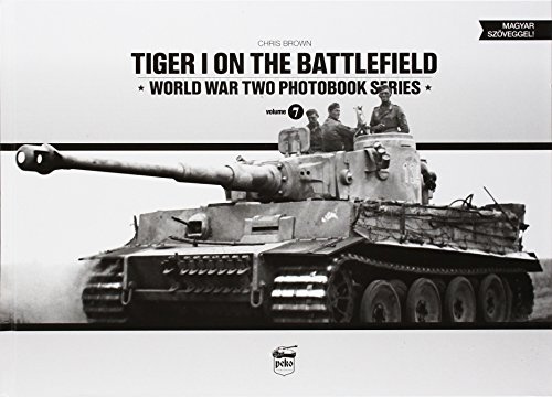 Tiger I on the Battlefield: World War Two Photobook Series: Volume 7