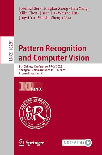 Pattern Recognition and Computer Vision: 8th Chinese Conference, PRCV 2025, Shanghai, China, October 15–18, 2025, Proceedings, Part X (Lecture Notes in Computer Science, Band 16281)