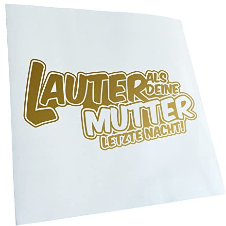 Kiwistar - Autoaufkleber - Gold - 20x10cm Lauter als deine Mutter,... - Heckscheibe Auto Aufkleber wetterfest für Kfz LKW Mofa Truck - Sticker außen selbstklebend Tuning Zubehör für Fenster Fahrzeug