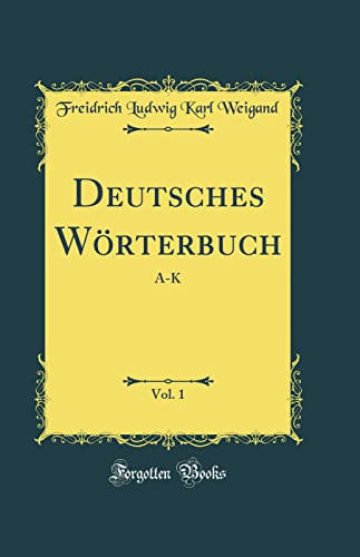 Deutsches Wörterbuch, Vol. 1: A-K (Classic Reprint)