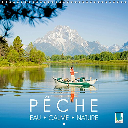 Pêche - Eau, calme et nature (Calendrier mural 2019 300 × 300 mm Square): Bonne pêche ! - Pêcher dans un cadre naturel magnifique (Calendrier mensuel, 14 Pages ) (Calvendo Sportif)