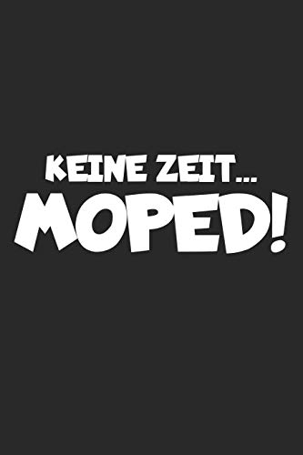 Keine Zeit Moped: Notizbuch für Mopedfahrer | Männer Geschenke | Schrauber | Roller Freunde | A5 | Punkteraster