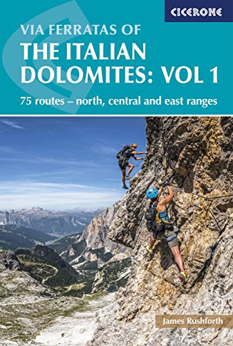 Via Ferratas of the Italian Dolomites: Vol 1: 75 routes-North, Central and East Ranges