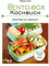 Das Bento-Box-Kochbuch: Meal Prep auf Japanisch