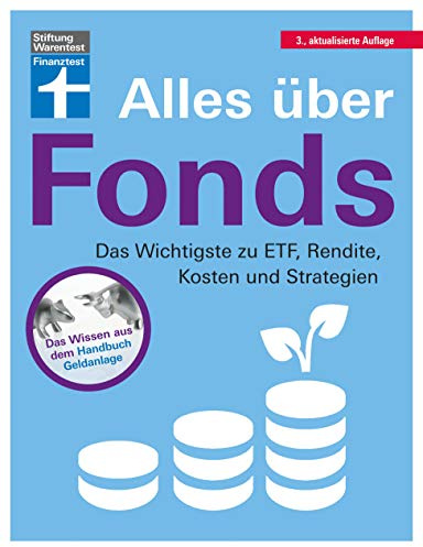 Alles über Fonds: Für Einsteiger und Fortgeschrittene - Vermögensaufbau mit verschiedenen Anlageideen: Das Wichtigste zu ETF, Rendite, Kosten und Strategien