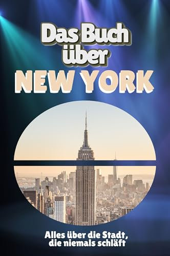 Das Buch über New York: Alles über die Stadt, die niemals schläft
