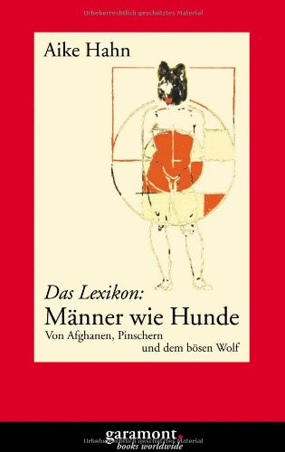 Männer wie Hunde: Das Lexikon. Von Afghanen, Pinschern und dem bösen Wolf