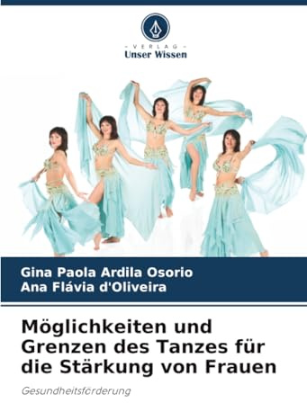 Möglichkeiten und Grenzen des Tanzes für die Stärkung von Frauen: Gesundheitsförderung