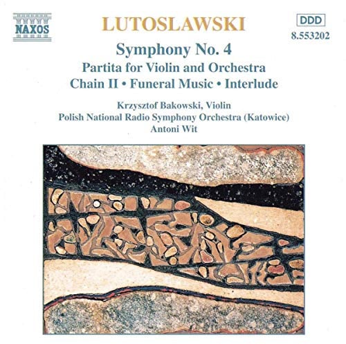 Lutoslawski: Funeral Music / Chain II / Interlude / Partita for Violin and Orchestra / Symphony No. 4