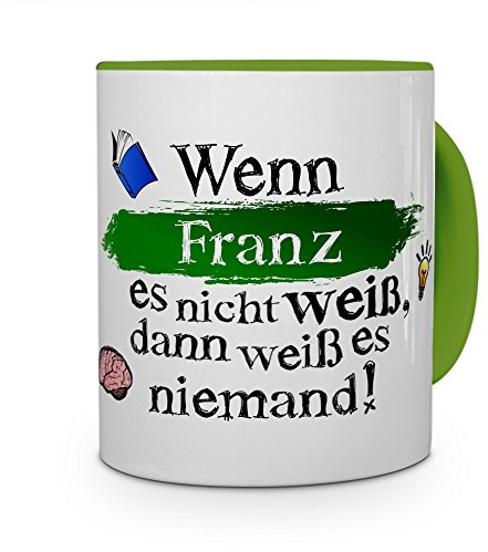 printplanet Tasse mit Namen Franz - Layout: Wenn Franz es Nicht weiß, dann weiß es niemand - Namenstasse, Kaffeebecher, Mug, Becher, Kaffee-Tasse - Farbe Grün