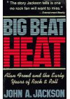Big Beat Heat: Alan Freed and the Early Years of Rock and Roll