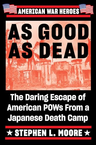As Good As Dead: The Daring Escape of American POWs From a Japanese Death Camp (American War Heroes)