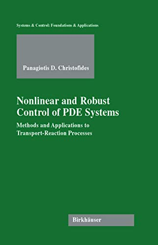 Nonlinear and Robust Control of PDE Systems: Methods and Applications to Transport-Reaction Processes (Systems & Control: Foundations & Applications)