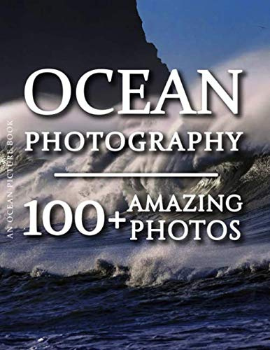 Ocean Picture Book - Ocean Photography: 100+ Amazing Pictures and Photos in this fantastic Ocean Photo Book (Ocean Photography and Ocean Picture Books for Kids)