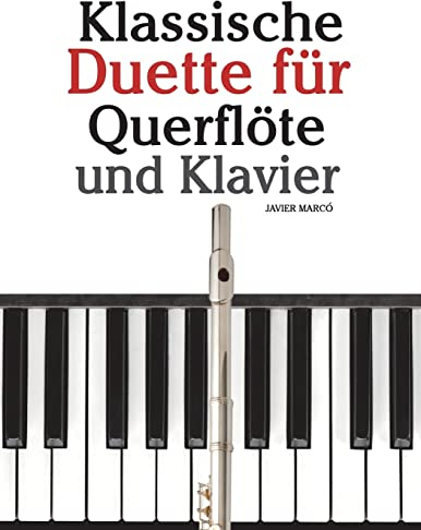 Klassische Duette für Querflöte und Klavier: Querflöte für Anfänger. Mit Musik von Brahms, Vivaldi, Wagner und anderen Komponisten