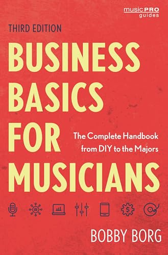 Business Basics for Musicians: The Complete Handbook from DIY to the Majors (Music Pro Guides)
